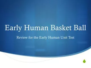 Early Human Basket Ball