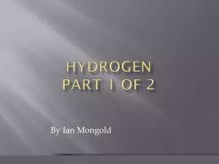 Hydrogen Part 1 of 2
