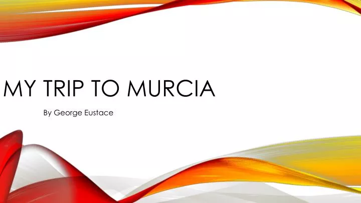 my trip to murcia