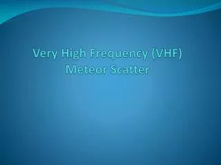 Very High Frequency (VHF) Meteor Scatter