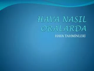 hava nasil oralarda