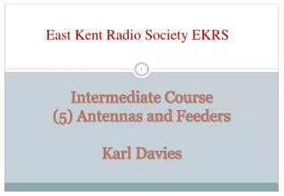 Intermediate Course (5) Antennas and Feeders Karl Davies