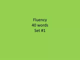 Fluency 4 0 words Set #1