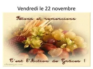 Vendredi le 22 novembre