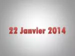 22 Janvier 2014 - slide 1
