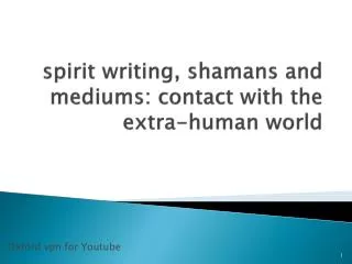 spirit writing, shamans and mediums: contact with the extra-human world
