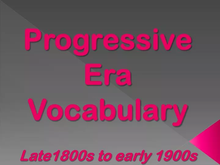 progressive era vocabulary late1800s to early 1900s