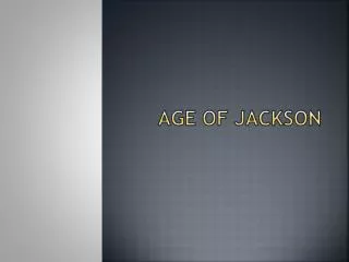 AGE OF JACKSON