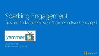 Sparking Engagement Tips and tricks to keep your Yammer network engaged