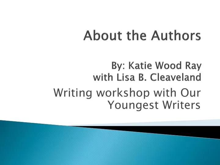 about the authors by katie wood ray with lisa b cleaveland