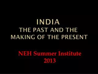 INDIA The Past and the Making of the Present