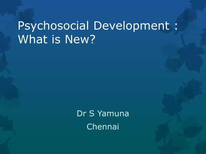psychosocial development what is new