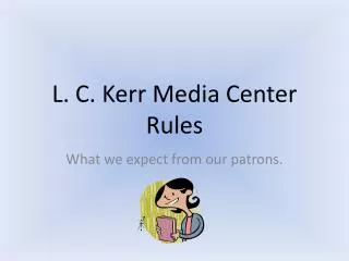 L. C. Kerr Media Center Rules