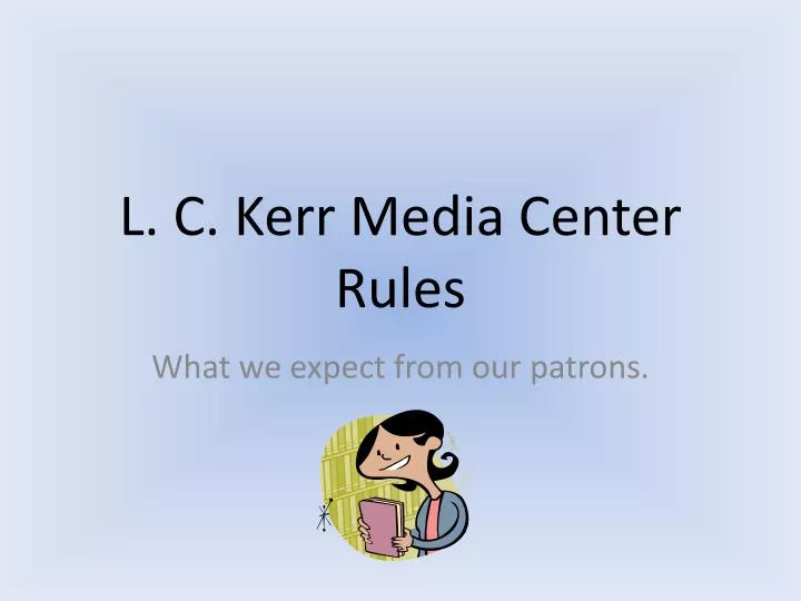 l c kerr media center rules