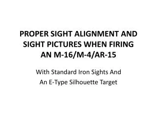 PROPER SIGHT ALIGNMENT AND SIGHT PICTURES WHEN FIRING AN M-16/M-4/AR-15