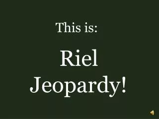 Riel Jeopardy!
