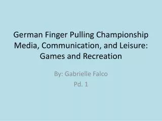 German Finger Pulling Championship Media, Communication, and Leisure: Games and Recreation