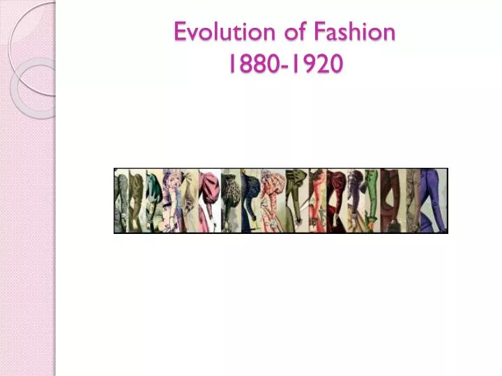 evolution of fashion 1880 1920