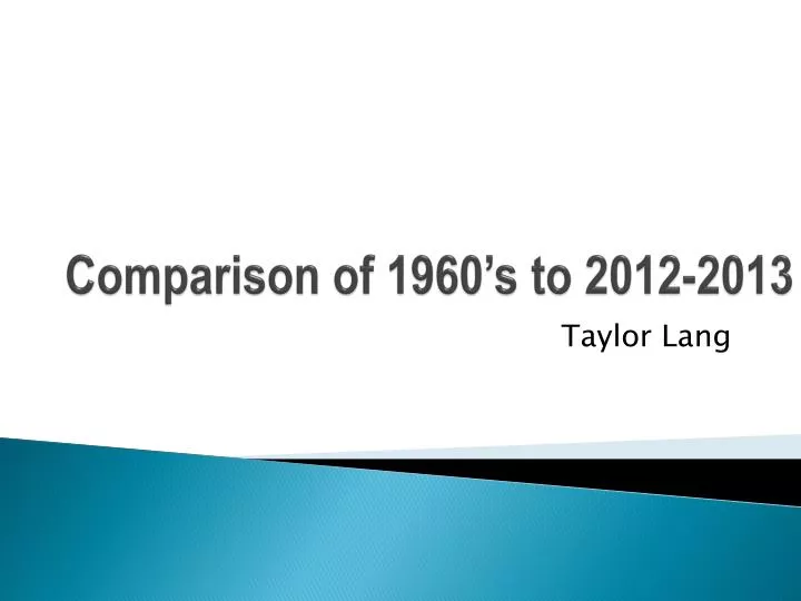 comparison of 1960 s to 2012 2013