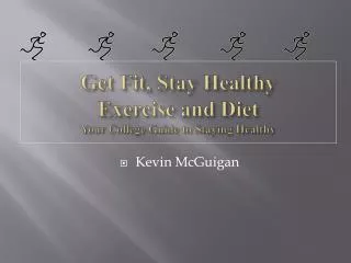 Get Fit, Stay Healthy Exercise and Diet Your College Guide to Staying Healthy