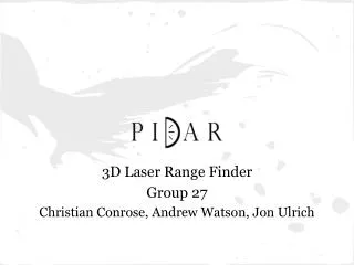 3D Laser Range Finder Group 27 Christian Conrose, Andrew Watson, Jon Ulrich