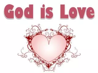 Throughout the Scriptures, we are told that God is love.