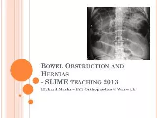 Bowel Obstruction and Hernias - SLIME teaching 2013