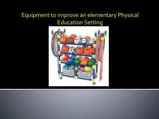 Equipment to improve an elementary Physical Education Setting