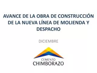 AVANCE DE LA OBRA DE CONSTRUCCIÓN DE LA NUEVA LÍNEA DE MOLIENDA Y DESPACHO