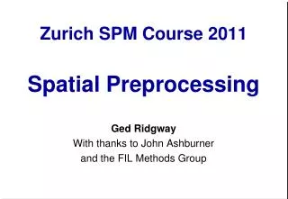 Zurich SPM Course 2011 Spatial Preprocessing