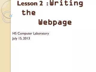 Lesson 2 : Writing the 			Webpage