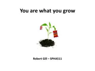 You are what you grow