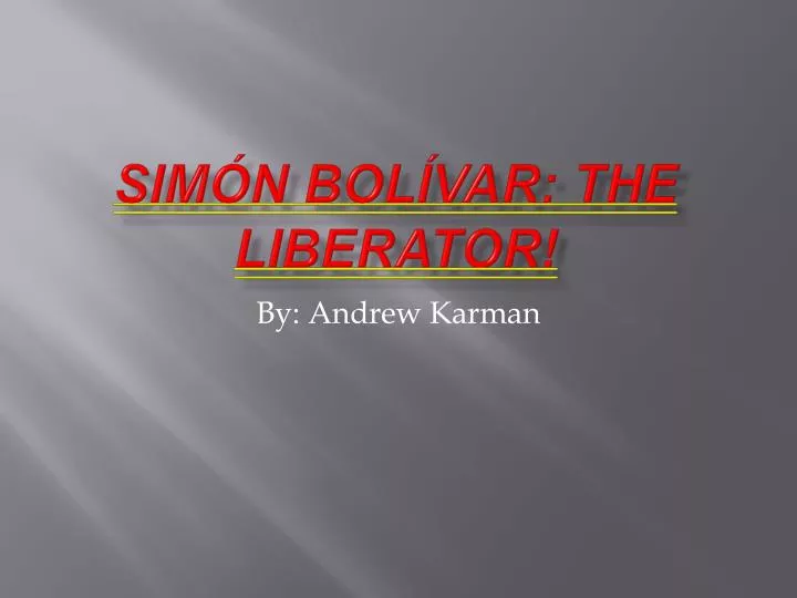PPT Simón Bolívar The Liberator PowerPoint Presentation free download ID