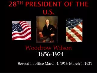 28 th President of the U.S.