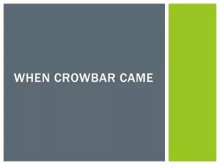 When crowbar came