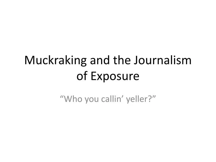 muckraking and the journalism of exposure