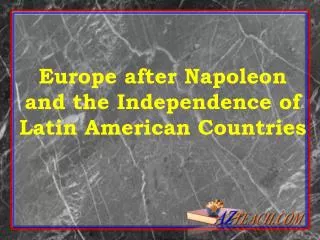 Europe after Napoleon and the Independence of Latin American Countries