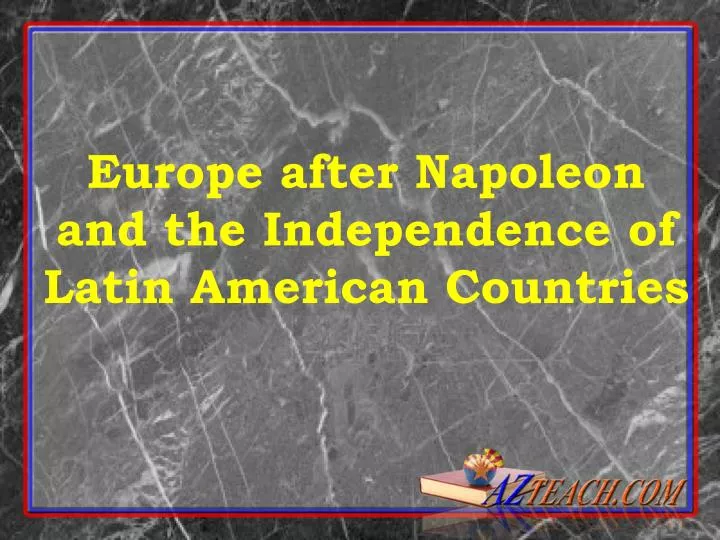 europe after napoleon and the independence of latin american countries
