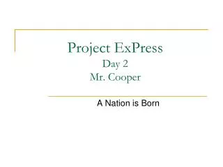 Project ExPress Day 2 Mr. Cooper