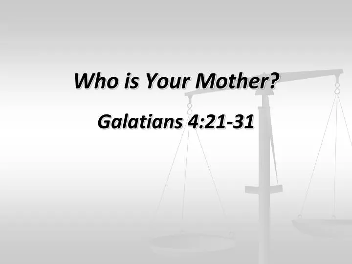 who is your mother galatians 4 21 31