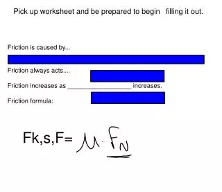 Pick up worksheet and be prepared to begin ?filling it out.