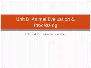 unit d animal evaluation processing