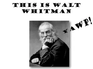 This is Walt Whitman