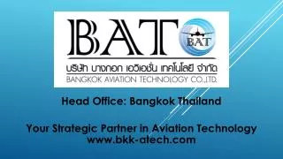 Head Office: Bangkok Thailand Your Strategic Partner in Aviation Technology bkk-atech