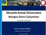 Mustafa Kemal Üniversitesi Bologna Süreci Çalışmaları 01 Ocak 2012- 15 Mart 2012