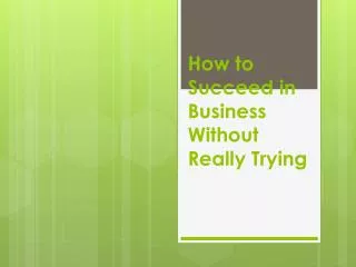 How to Succeed in Business Without Really Trying