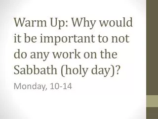 Warm Up: Why would it be important to not do any work on the Sabbath (holy day)?