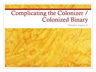 Complicating the Colonizer / Colonized Binary