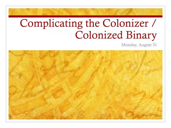 complicating the colonizer colonized binary
