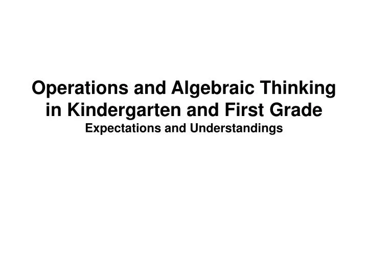 operations and algebraic thinking in kindergarten and first grade expectations and understandings